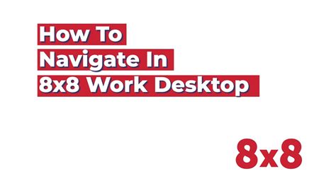 How to Navigate in 8x8 Work Desktop .